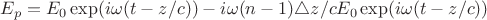 $E_p=E_0\exp(i\omega(t-z/c))-i\omega(n-1)\triangle z/cE_0\exp(i\omega(t-z/c))$