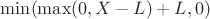 $\min(\max(0, X-L)+L,0)$