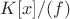$K[x]/(f)$