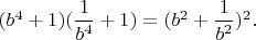 $(b^4+1)(\dfrac{1}{b^4}+1)=(b^2+\dfrac{1}{b^2})^2.$