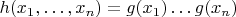 $h(x_1,\ldots,x_n)=g(x_1)\ldots g(x_n)$