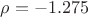 $\rho=-1.275$