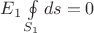 $\[{E_1}\oint\limits_{{S_1}} {ds = 0} \]$
