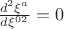 $\frac{d^2\xi ^a}{d\xi ^{02}}=0$