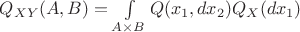 $Q_{XY}(A,B) = \int\limits_{A \times B} Q(x_1,dx_2)Q_{X}(dx_1)$