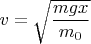 $v=\sqrt{\dfrac{mgx}{m_0}}$