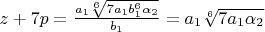 $z+7p=\frac{a_1\sqrt[6]{7a_1b_1^6\alpha_2}}{b_1}=a_1\sqrt[6]{7a_1\alpha_2}$