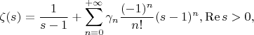 $$\zeta(s)=\frac{1}{s-1}+\sum\limits_{n=0}^{+\infty}\gamma_n\frac{(-1)^n}{n!}(s-1)^n, \operatorname{Re}s>0,$$