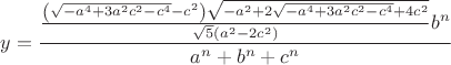 $$y = \frac{{\frac{{\left( {\sqrt { - {a^4} + 3{a^2}{c^2} - {c^4}}  - {c^2}} \right)\sqrt { - {a^2} + 2\sqrt { - {a^4} + 3{a^2}{c^2} - {c^4}}  + 4{c^2}} }}{{\sqrt 5 ({a^2} - 2{c^2})}}{b^n}}}{{{a^n} + {b^n} + {c^n}}}$$