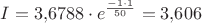 $I=3{,}6788\cdot e^\frac{-1\cdot 1}{50}=3{,}606$