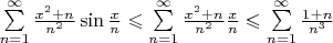 $\sum\limits_{n=1}^{\infty}\frac{x^2+n}{n^2}\sin\frac{x}{n} \leqslant \sum\limits_{n=1}^{\infty}\frac{x^2+n}{n^2}\frac{x}{n} \leqslant \sum\limits_{n=1}^{\infty}\frac{1+n}{n^3}$
