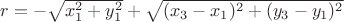 $r=-\sqrt{x_1^2+y_1^2}+\sqrt{(x_3-x_1)^2+(y_3-y_1)^2}$