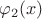 $\varphi_2 (x)$
