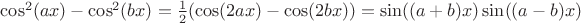 $\cos^2(ax)-\cos^2(bx) = \frac{1}{2}(\cos(2ax)-\cos(2bx))=\sin((a+b)x)\sin((a-b)x)$