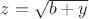$z=\sqrt{b+y}$