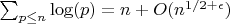 $\sum_{p \leq n}{\log(p)}=n+O(n^{1/2+\epsilon}})$