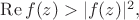 $\operatorname{Re} f(z) > |f(z)|^2,$
