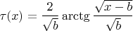 $\tau(x)=\dfrac{2}{\sqrt{b}} \arctg \dfrac {\sqrt{x-b}} {\sqrt{b}}$