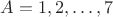 $A=1,2,\dots,7$