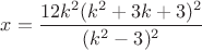 $x=\dfrac{12k^2(k^2+3k+3)^2}{(k^2-3)^2}$