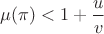 $\mu(\pi)<1+\dfrac{u}{v}$