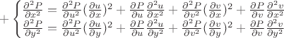 $+ \begin{cases}
\frac{\partial^2 P}{\partial x^2}=\frac{\partial^2 P}{\partial u^2}(\frac{\partial u}{\partial x})^2+\frac{\partial P}{\partial u}\frac{\partial^2 u}{\partial x^2}+\frac{\partial^2 P}{\partial v^2}(\frac{\partial v}{\partial x})^2+\frac{\partial P}{\partial v}\frac{\partial^2 v}{\partial x^2} \\
\frac{\partial^2 P}{\partial y^2}=\frac{\partial^2 P}{\partial u^2}(\frac{\partial u}{\partial y})^2+\frac{\partial P}{\partial u}\frac{\partial^2 u}{\partial y^2}+\frac{\partial^2 P}{\partial v^2}(\frac{\partial v}{\partial y})^2+\frac{\partial P}{\partial v}\frac{\partial^2 v}{\partial y^2} \\
\end{cases}$