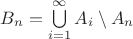 $B_n=\bigcup\limits_{i=1}^{\infty}A_i\setminus A_n$