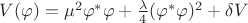 $V(\varphi) = \mu^2 \varphi^{*} \varphi + \frac{\lambda}{4} (\varphi^{*} \varphi)^2 + \delta V$