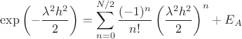 $$ \exp\left(-\frac{\lambda^2 h^2}{2}\right) = \sum\limits_{n=0}^{N/2} \frac{(-1)^n}{n!} \left(\frac{\lambda^2 h^2}{2}\right)^n + E_A $$