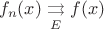 $$f_n(x) \underset{E} \rightrightarrows f(x)$$