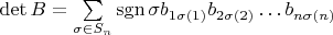 $\det B=\sum\limits_{\sigma\in S_n}\operatorname {sgn}\sigma b_{1\sigma(1)}b_{2\sigma(2)}\ldots b_{n\sigma(n)}$