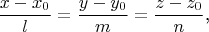 $$\frac{x-x_0}l=\frac{y-y_0}m=\frac{z-z_0}n\text{,}$$