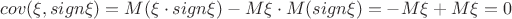 $cov(\xi, sign \xi)=M(\xi\cdot sign\xi)-M\xi\cdot M(sign\xi)=-M\xi+M\xi=0 $