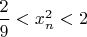 $\dfrac{2}{9}<x_n^2<2$