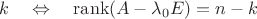 $k\quad\Leftrightarrow\quad\operatorname{rank}(A-\lambda_0E)=n-k$