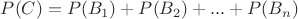 $P(C)=P(B_1)+P(B_2)+...+P(B_n)$