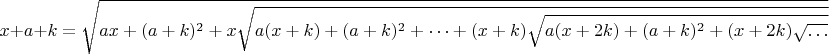$$x+a+k=\sqrt{ax+(a+k)^2+x\sqrt{a(x+k)+(a+k)^2+\dots+(x+k)\sqrt{a(x+2k)+(a+k)^2+(x+2k)\sqrt{\dots}}}}$$