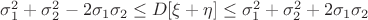 $\sigma_1^2+\sigma_2^2-2\sigma_1\sigma_2\le D[\xi + \eta]\le \sigma_1^2+\sigma_2^2+2\sigma_1\sigma_2$