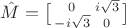 $\hat M = \big[\begin{smallmatrix}0&i\sqrt{3}\\-i\sqrt{3}&0 \end{smallmatrix}\big]$