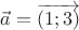 $\vec {a} = \overrightarrow{(1; 3)}$