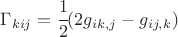 $ \Gamma_{kij}= \cfrac12 ( 2 g_{ik,j} - g_{ij,k}) $