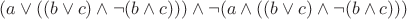 $(a \vee ((b \vee c) \wedge \neg (b\wedge c))) \wedge \neg (a \wedge ((b \vee c) \wedge \neg (b \wedge c)))$