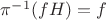 $\pi^{-1}(fH) = f$