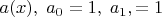 $a(x), \;a_0=1,\;a_1,=1$