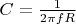 $C = \frac{1}{2 \pi f R}$