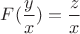 $F(\dfrac{y}{x}) = \dfrac{z}{x}$