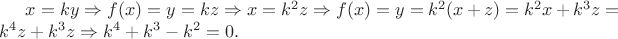 $x=ky\Rightarrow f(x)=y=kz\Rightarrow x=k^2z\Rightarrow f(x)=y=k^2(x+z)=k^2x+k^3z=k^4z+k^3z\Rightarrow k^4+k^3-k^2=0.$