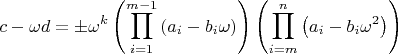 $$
c - \omega d =  \pm \omega ^k \left( {\prod\limits_{i = 1}^{m - 1} 
{\left( {a_i  - b_i \omega } \right)} } \right)\left( {\prod\limits_{i =
 m}^n {\left( {a_i  - b_i \omega ^2 } \right)} } \right)
$
