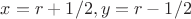 $x=r+1/2, y=r-1/2$ $x=r+1/2, y=r-1/2$