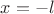 $x=-l$
